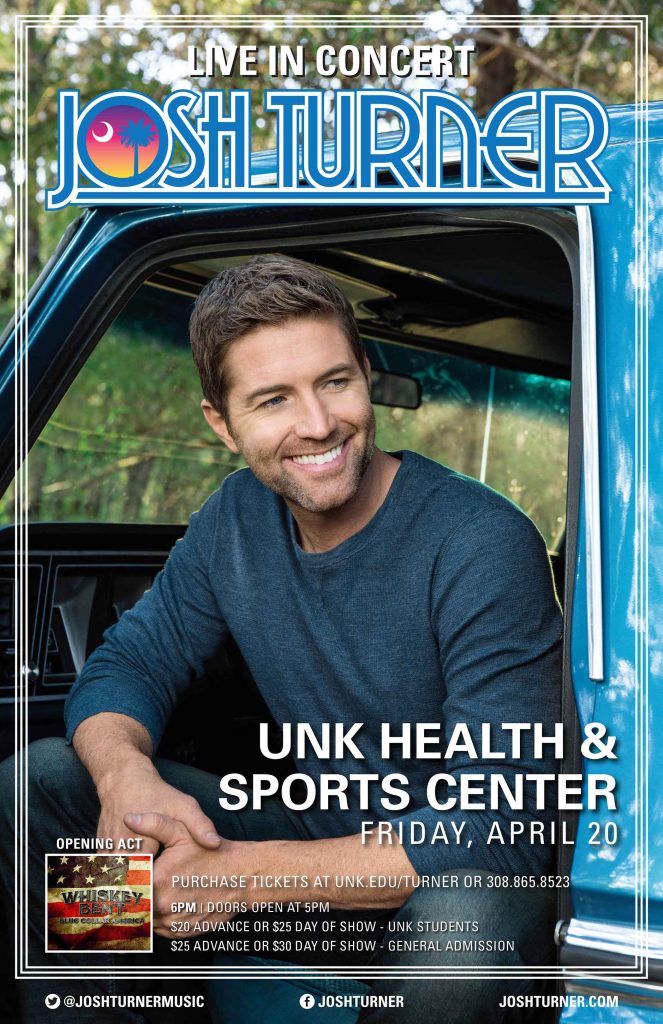 JOSH TURNER with Tim Zach and Whiskey Bent Date: April 20 Time: 6 p.m. (Doors open at 5 p.m.) Place: Health & Sports Center, University of Nebraska at Kearney Advance Tickets: $20 for UNK students; $25 all other tickets. Day of Show Tickets: $25 for UNK students; $30 all other tickets. On Sale: March 5 at 8 a.m. at www.unk.edu/turner or at the door day of show. More Info: Call 308.865.8523